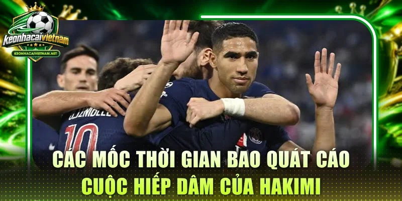 Các mốc thời gian bao quát cáo cuộc hiếp dâm của Hakimi