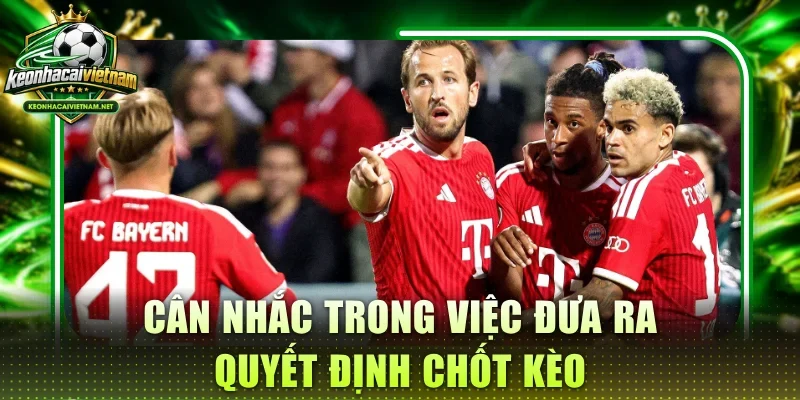 Cân nhắc trong việc đưa ra quyết định chốt kèo