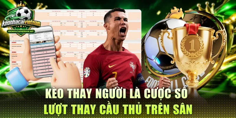 Kèo thay người là cược số lượt thay cầu thủ trên sân