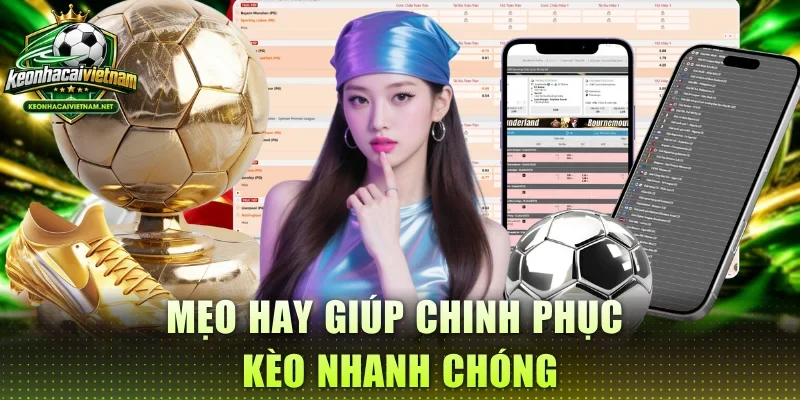 Mẹo hay giúp chinh phục kèo nhanh chóng