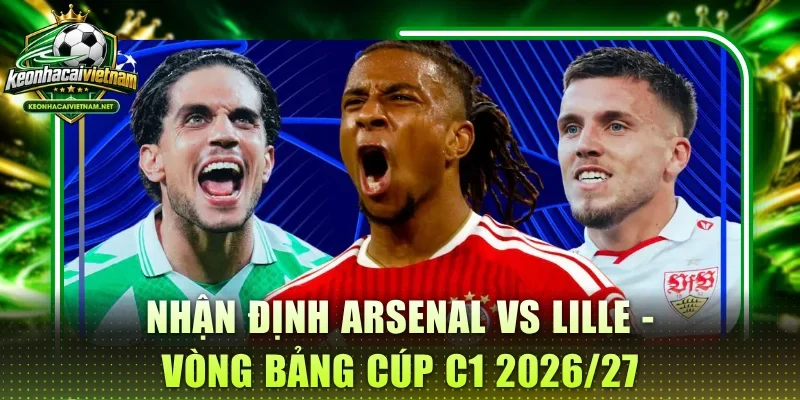 Nhận Đinh Arsenal vs Lille