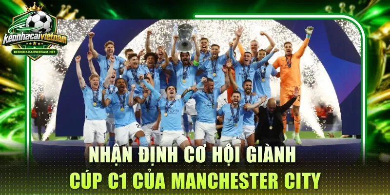Nhận định cơ hội giành cúp C1 của Manchester City