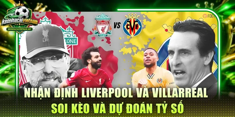 nhận định liverpool và villarreal
