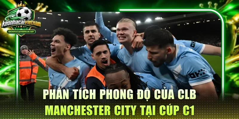 Phân tích phong độ của CLB Manchester City tại cúp C1