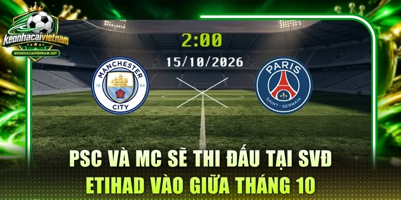 PSC và MC sẽ thi đấu tại SVĐ Etihad vào giữa tháng 10