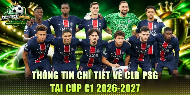 Thông tin chi tiết về clb PSG tại cúp C1 2026-2027