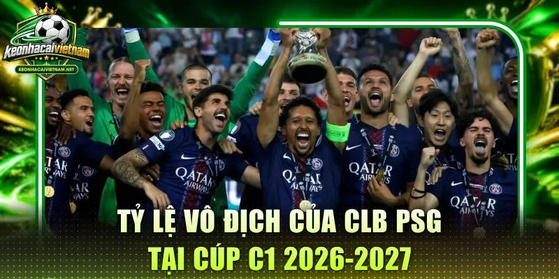 Tỷ lệ vô địch của clb PSG tại cúp C1 2026-2027